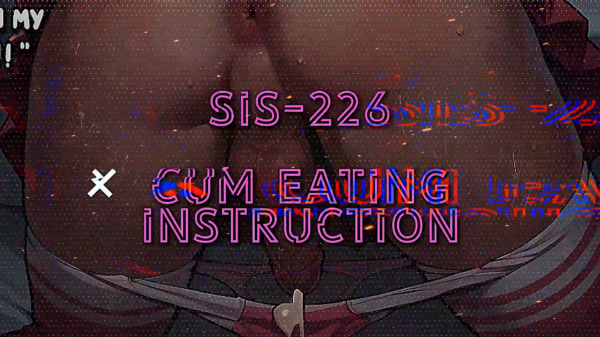 [SIS-226] Cum Eating Instruction